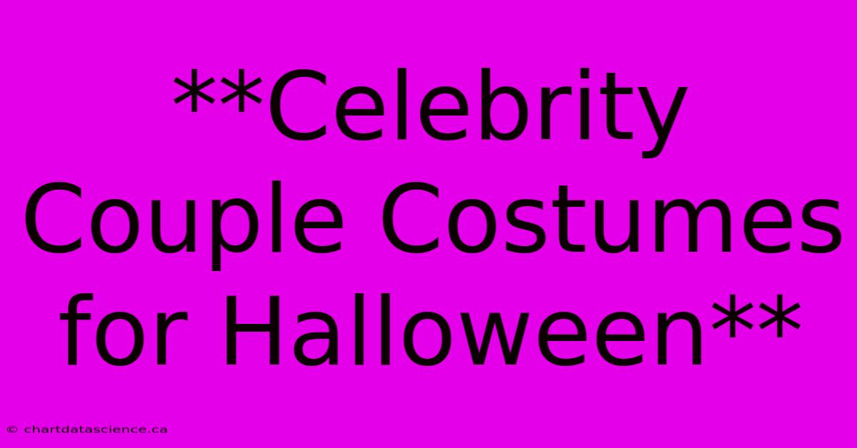 **Celebrity Couple Costumes For Halloween**