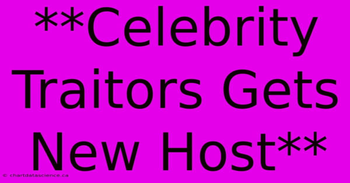 **Celebrity Traitors Gets New Host**