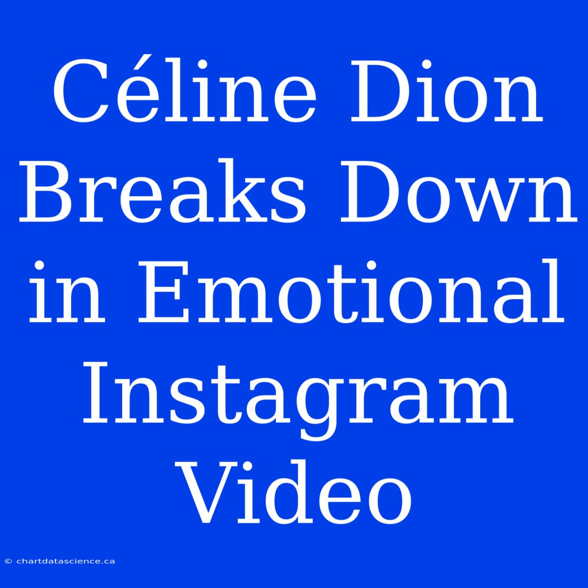 Céline Dion Breaks Down In Emotional Instagram Video