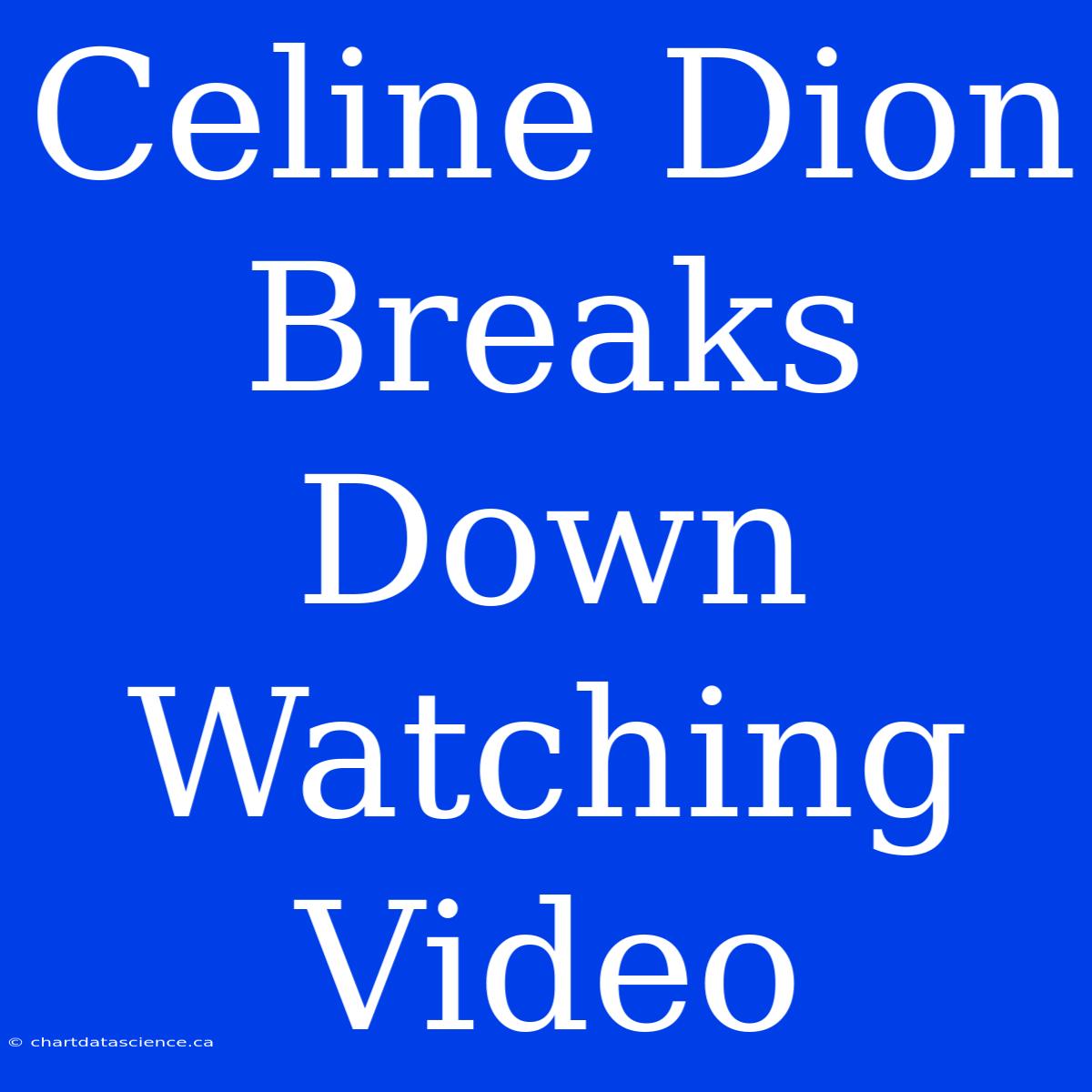 Celine Dion Breaks Down Watching Video