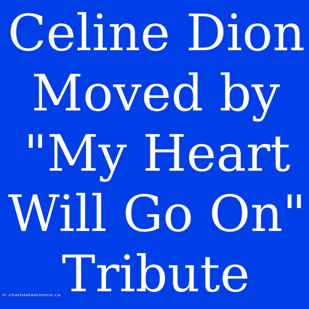 Celine Dion Moved By 