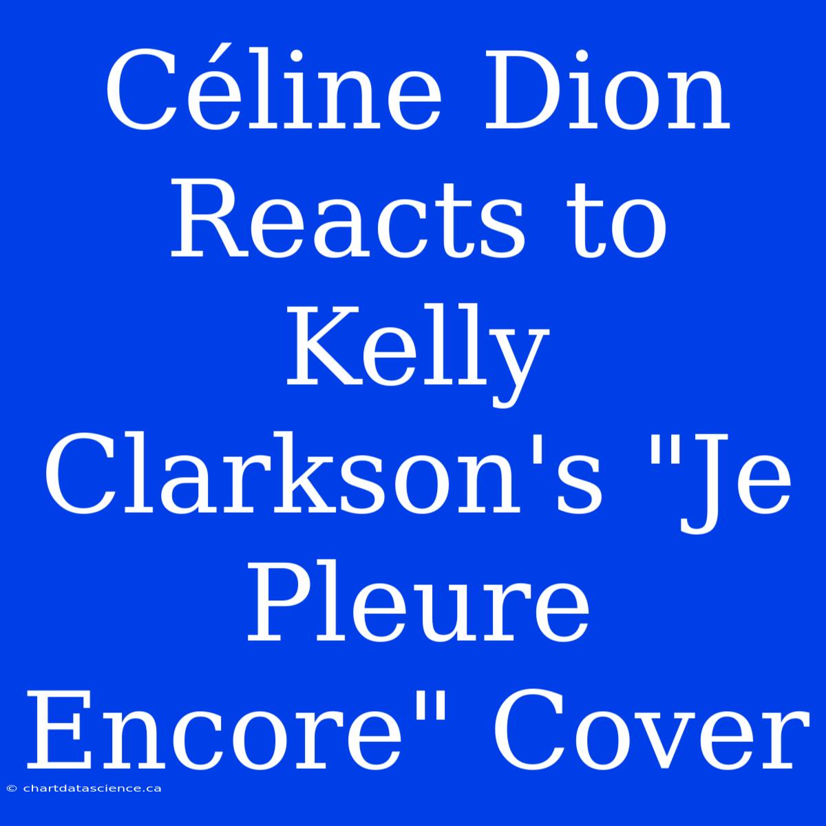 Céline Dion Reacts To Kelly Clarkson's 