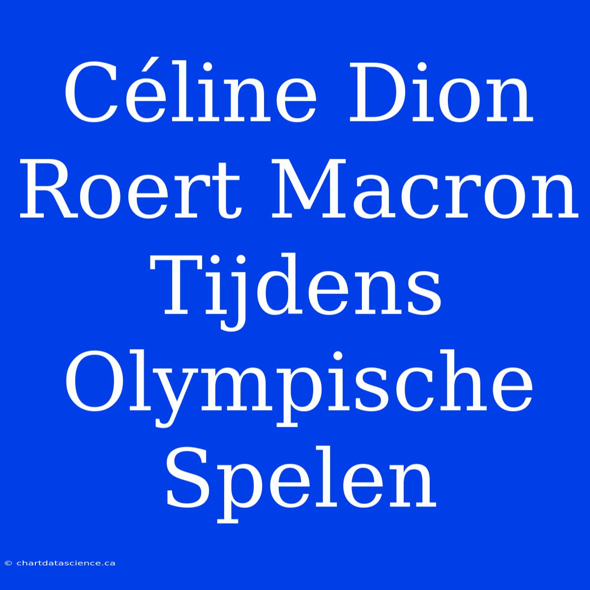 Céline Dion Roert Macron Tijdens Olympische Spelen