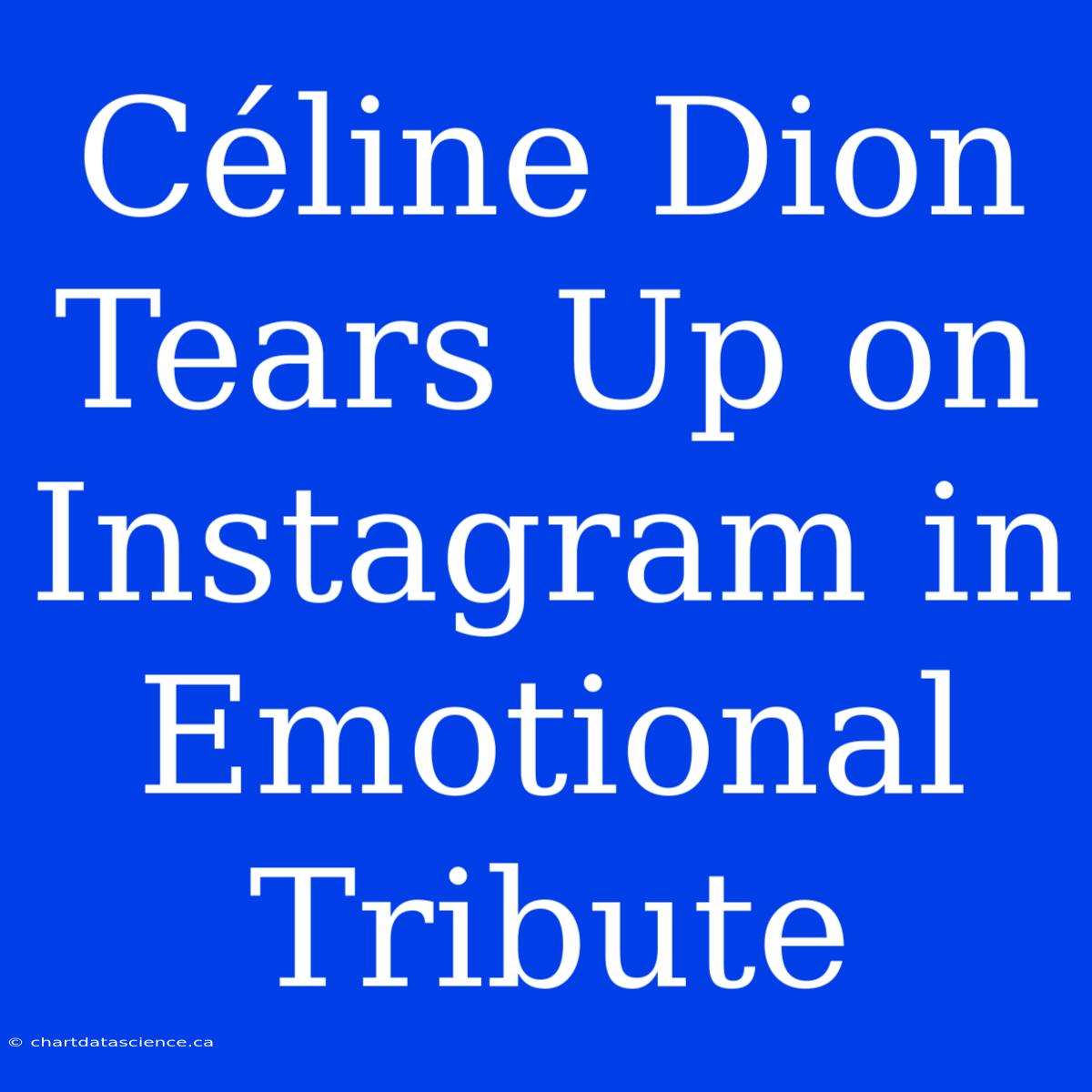 Céline Dion Tears Up On Instagram In Emotional Tribute