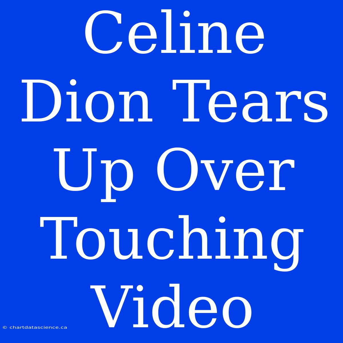 Celine Dion Tears Up Over Touching Video