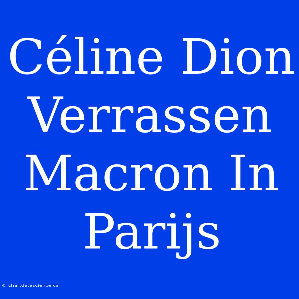 Céline Dion Verrassen Macron In Parijs