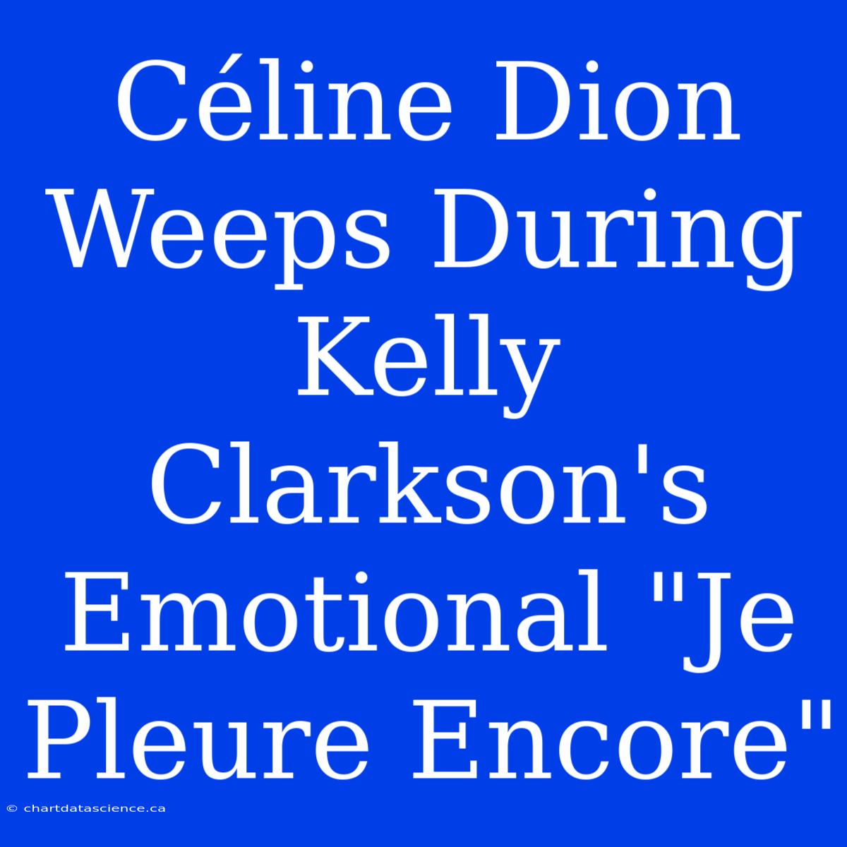 Céline Dion Weeps During Kelly Clarkson's Emotional 