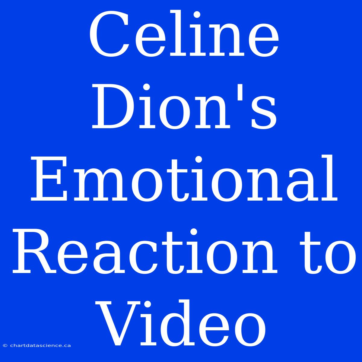 Celine Dion's Emotional Reaction To Video