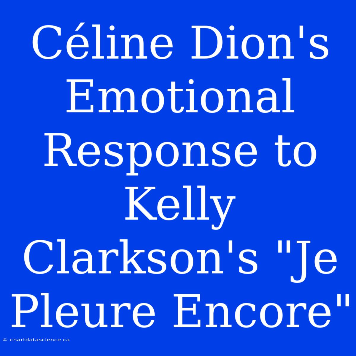 Céline Dion's Emotional Response To Kelly Clarkson's 