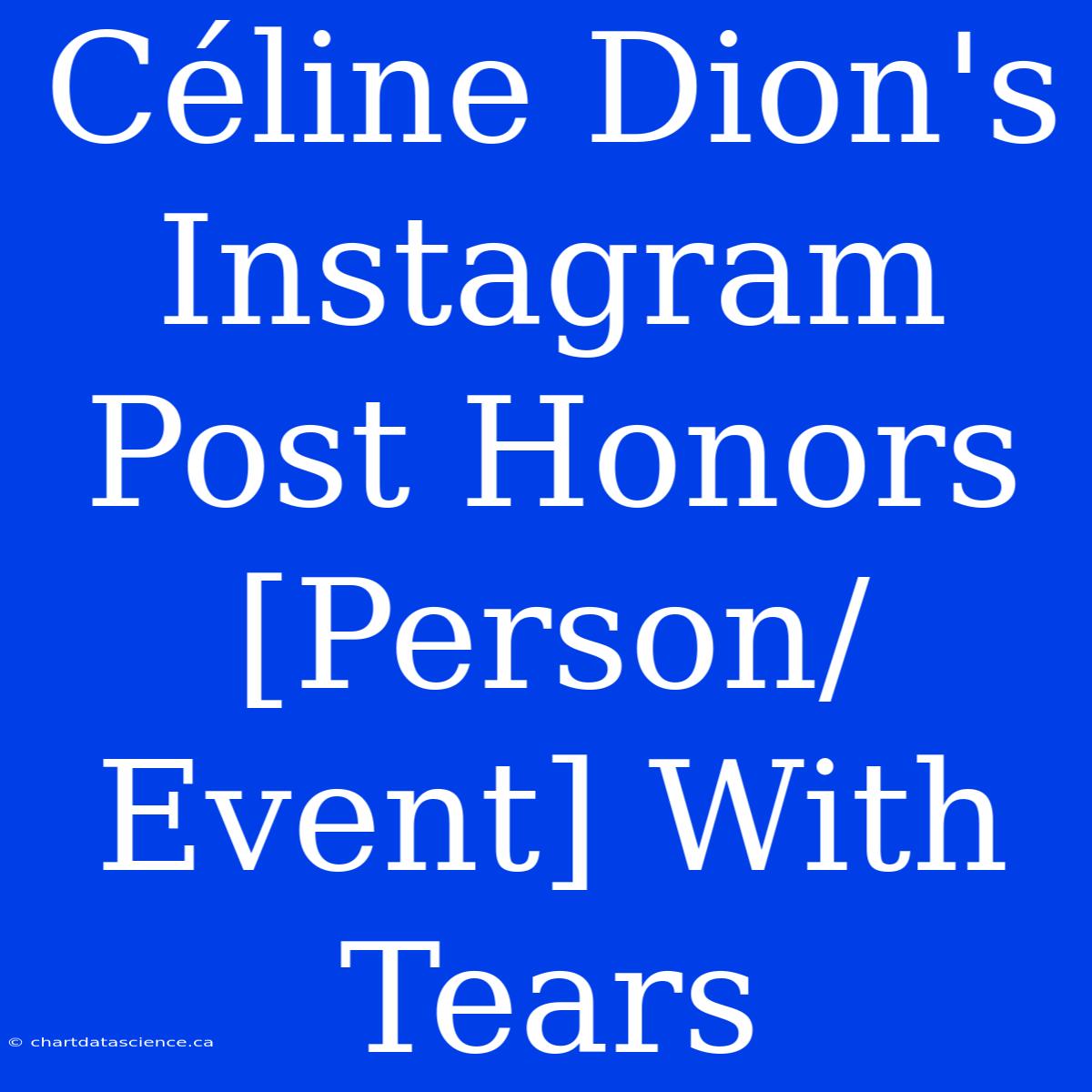 Céline Dion's Instagram Post Honors [Person/Event] With Tears