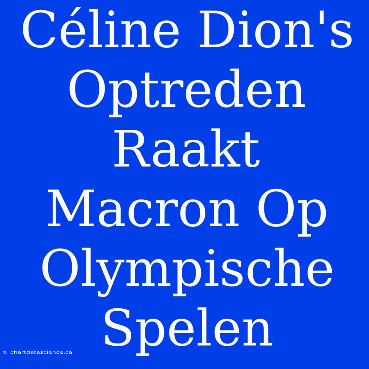 Céline Dion's Optreden Raakt Macron Op Olympische Spelen