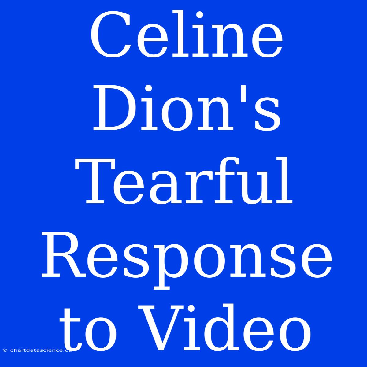 Celine Dion's Tearful Response To Video