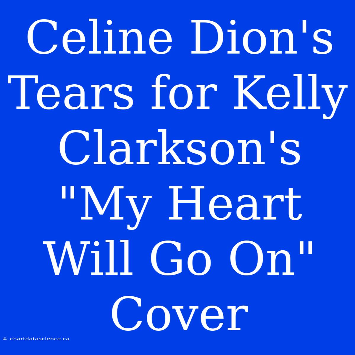 Celine Dion's Tears For Kelly Clarkson's 