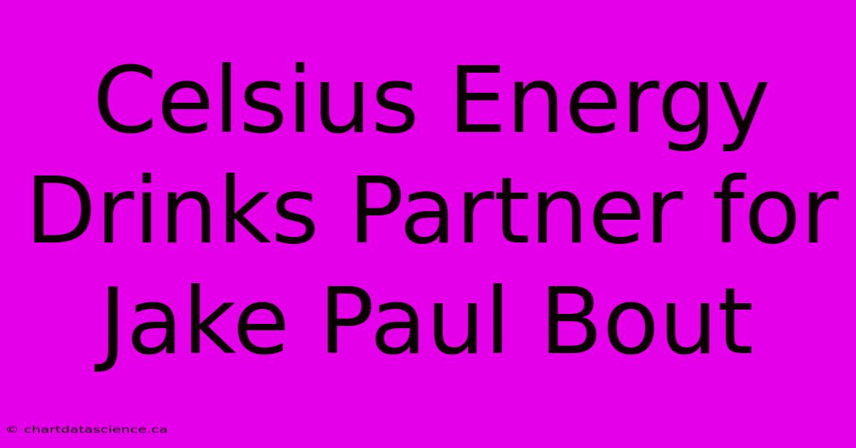 Celsius Energy Drinks Partner For Jake Paul Bout