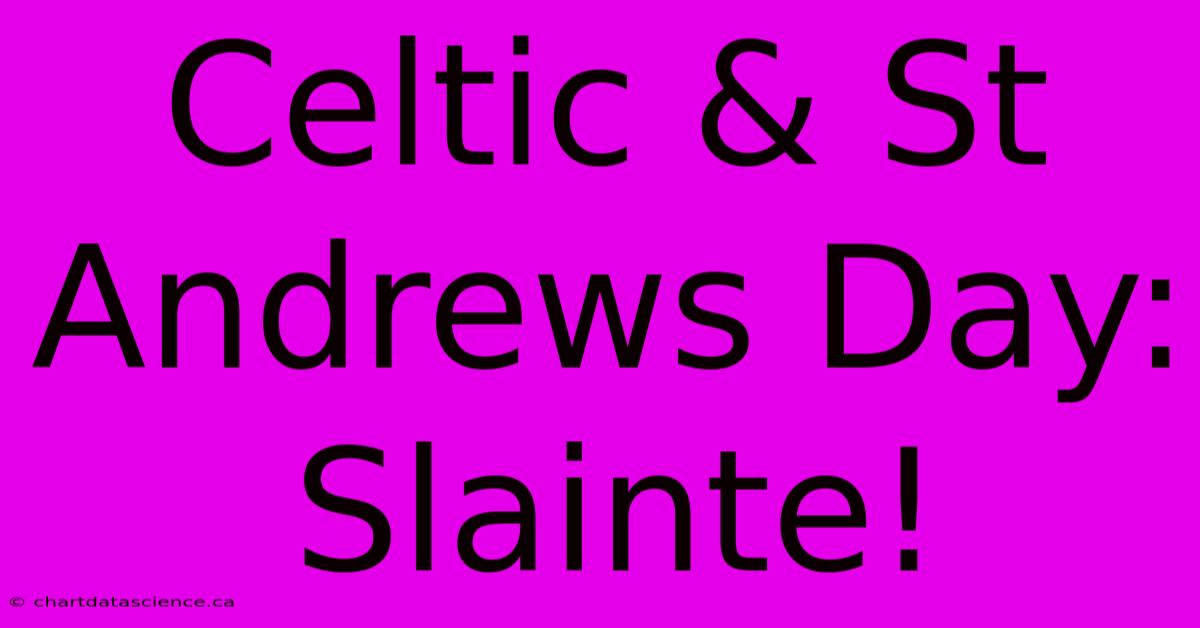 Celtic & St Andrews Day: Slainte!