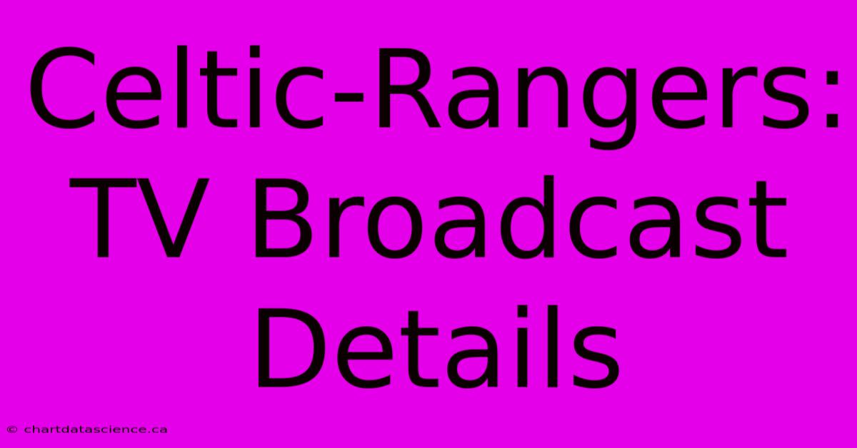 Celtic-Rangers: TV Broadcast Details