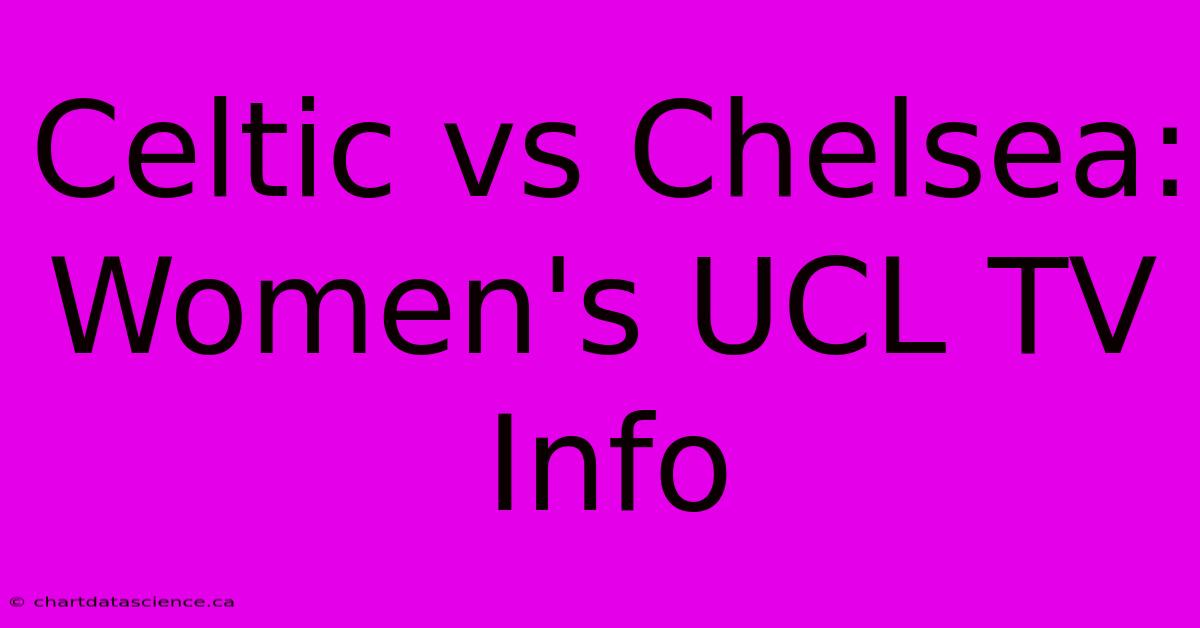 Celtic Vs Chelsea: Women's UCL TV Info