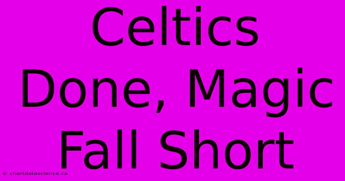 Celtics Done, Magic Fall Short