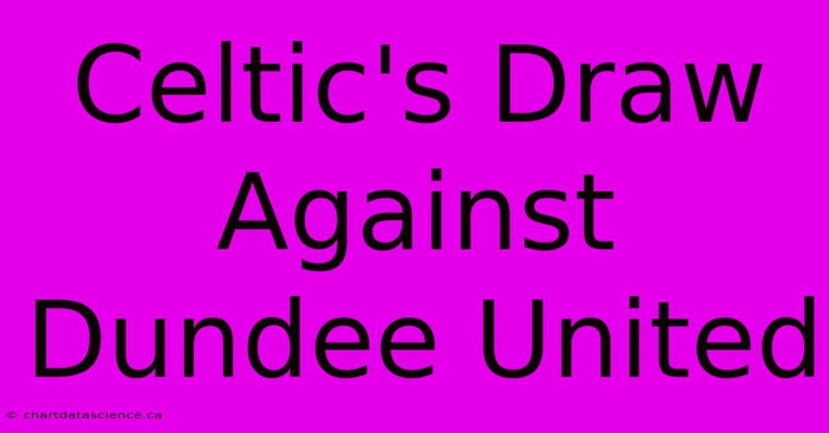 Celtic's Draw Against Dundee United