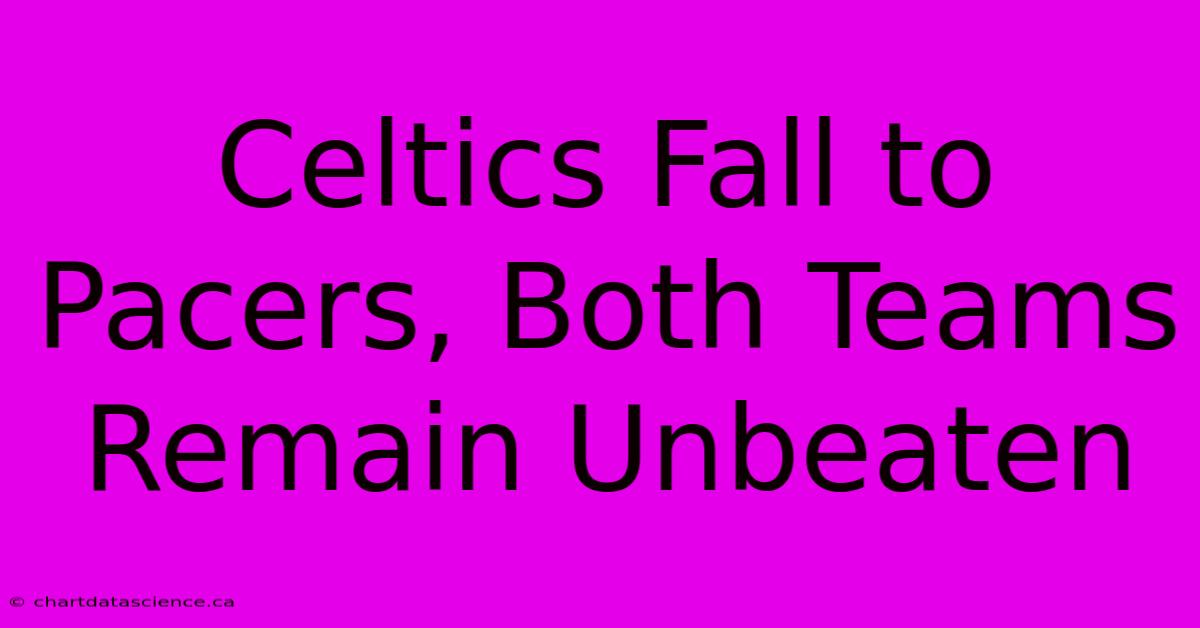 Celtics Fall To Pacers, Both Teams Remain Unbeaten