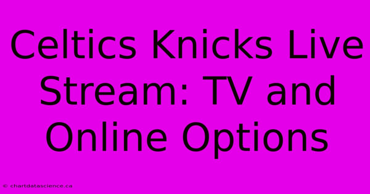 Celtics Knicks Live Stream: TV And Online Options