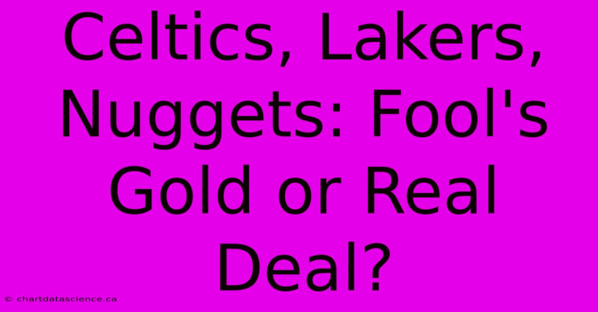 Celtics, Lakers, Nuggets: Fool's Gold Or Real Deal?