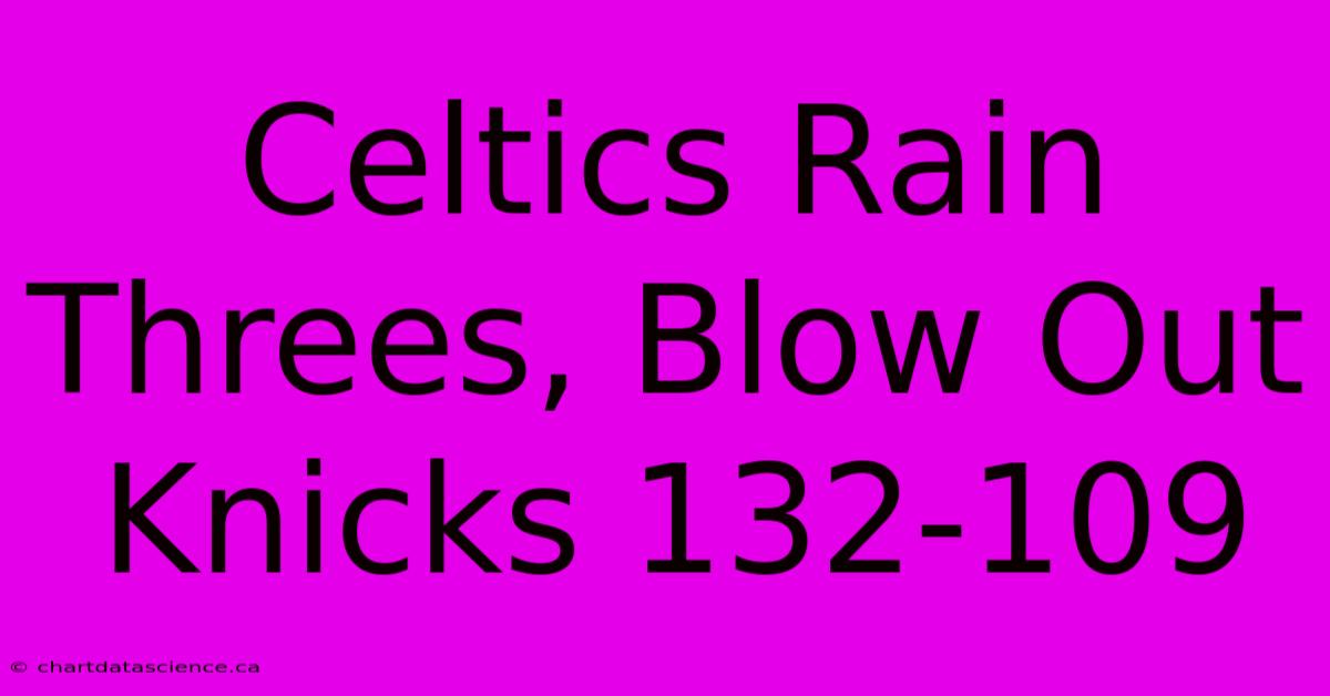 Celtics Rain Threes, Blow Out Knicks 132-109 