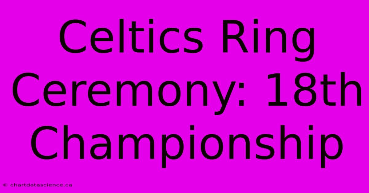 Celtics Ring Ceremony: 18th Championship