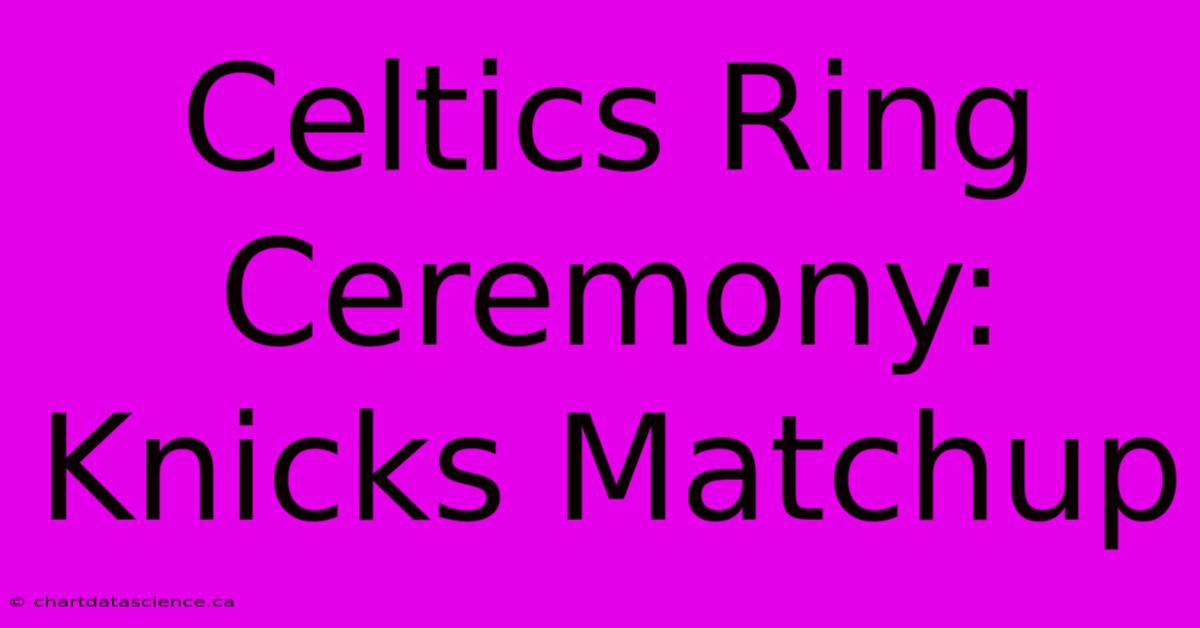 Celtics Ring Ceremony: Knicks Matchup