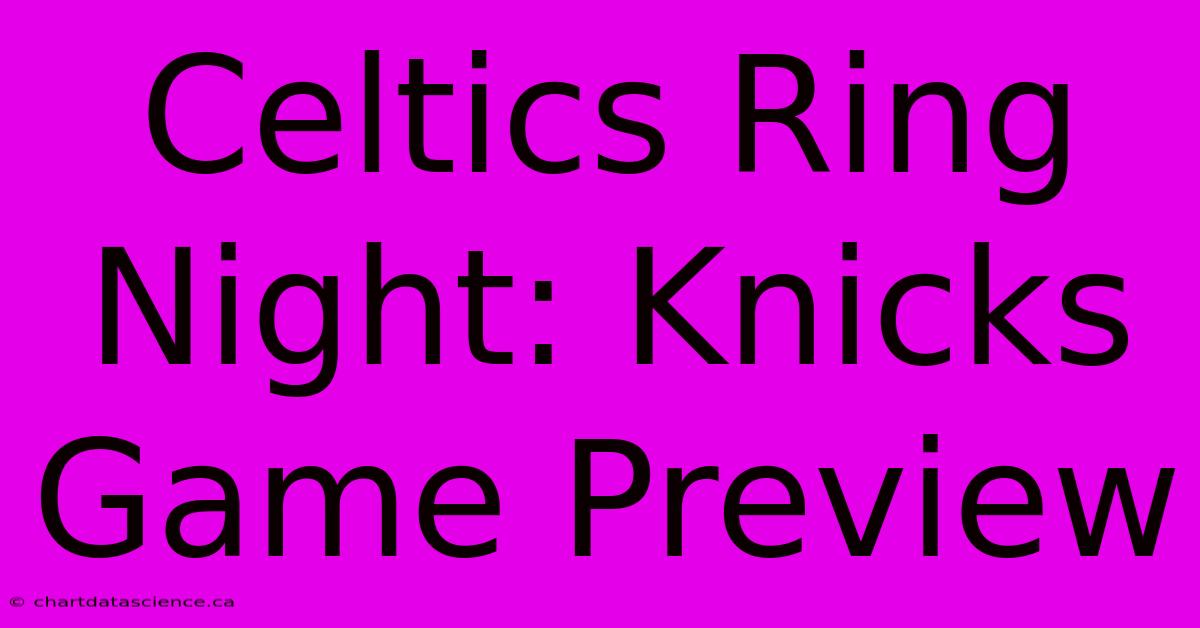 Celtics Ring Night: Knicks Game Preview 