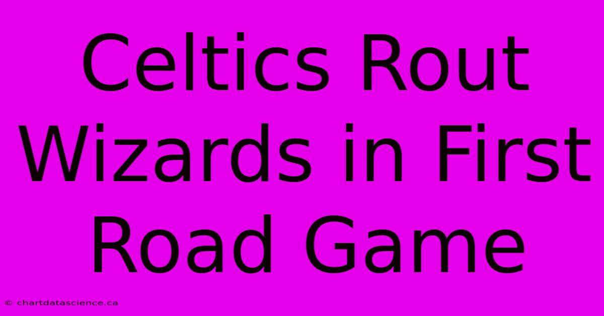 Celtics Rout Wizards In First Road Game