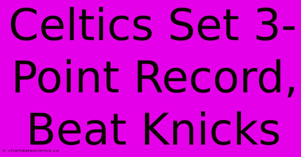 Celtics Set 3-Point Record, Beat Knicks