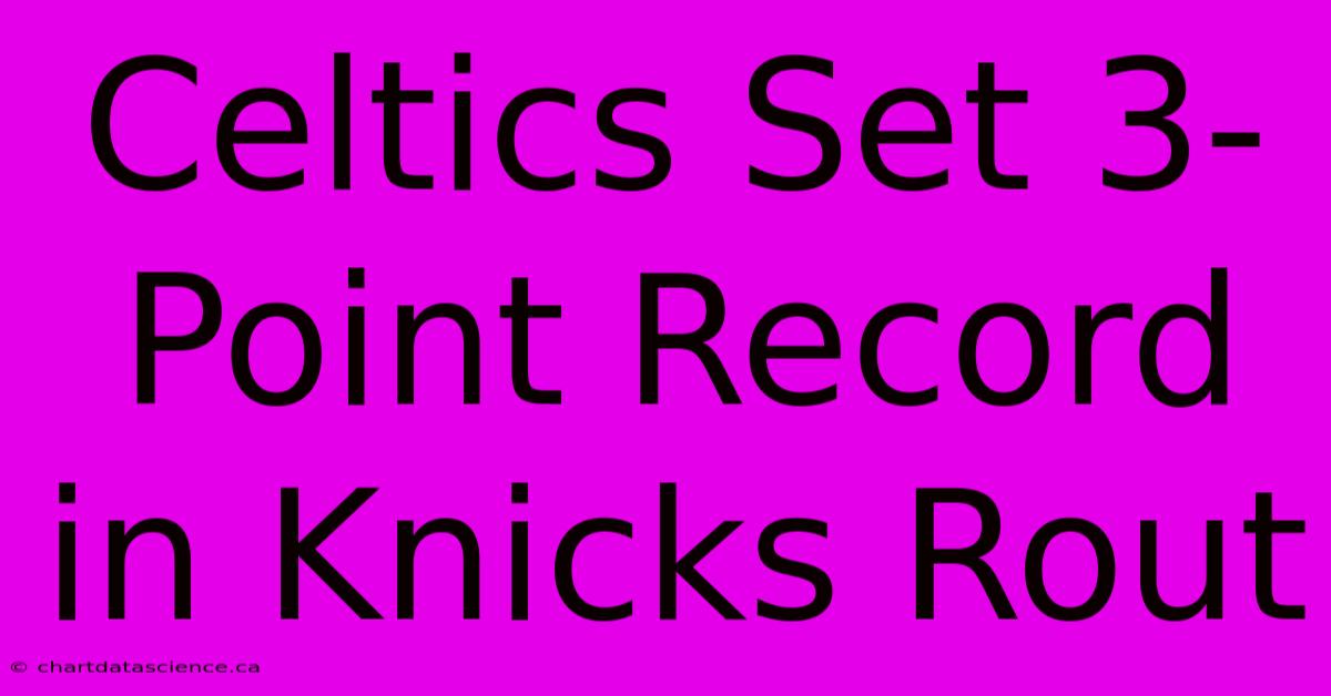 Celtics Set 3-Point Record In Knicks Rout