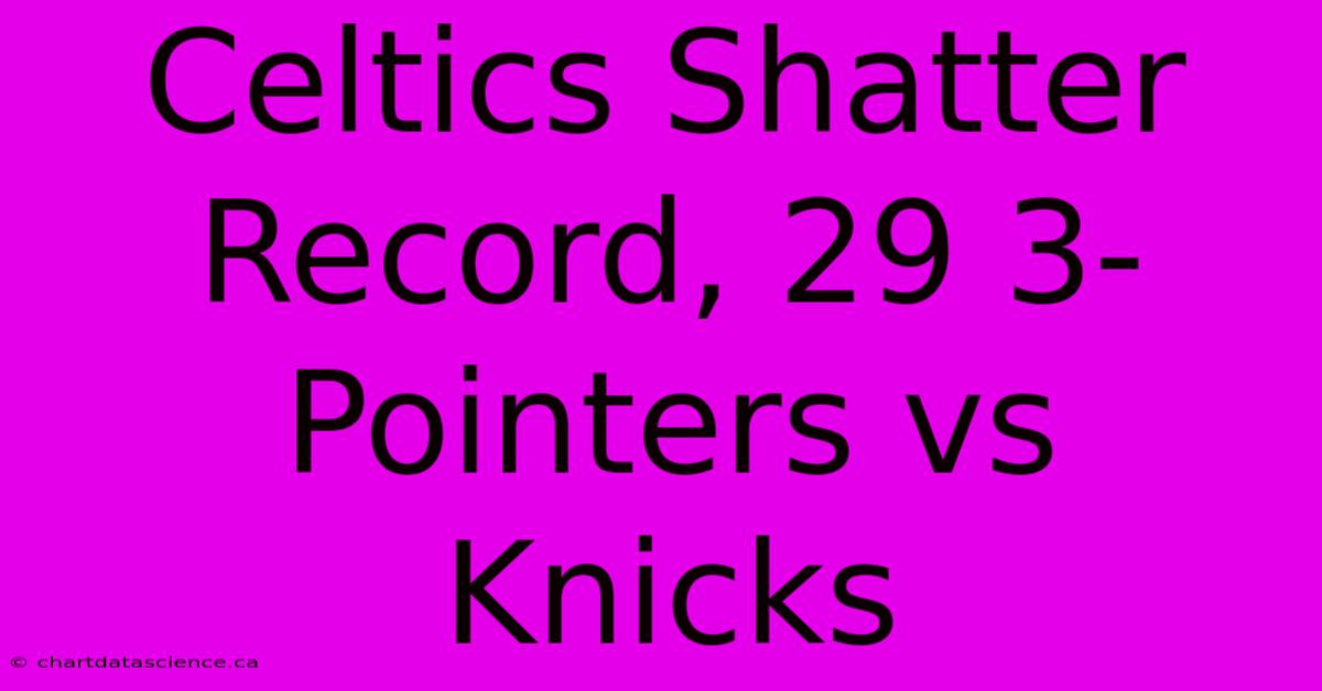 Celtics Shatter Record, 29 3-Pointers Vs Knicks