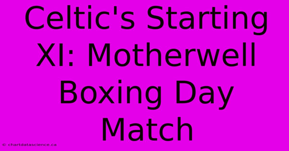 Celtic's Starting XI: Motherwell Boxing Day Match