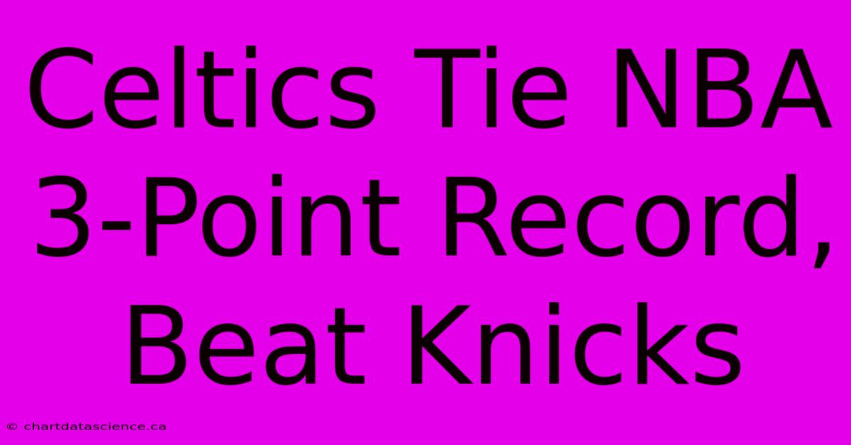 Celtics Tie NBA 3-Point Record, Beat Knicks