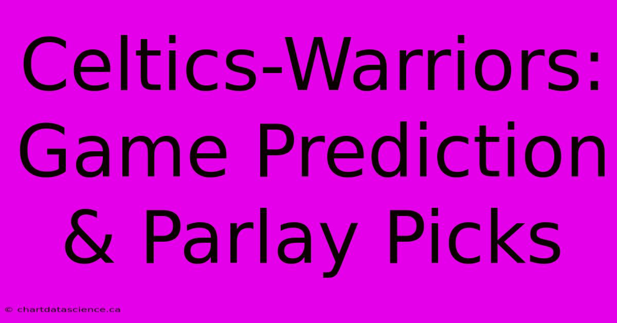 Celtics-Warriors: Game Prediction & Parlay Picks