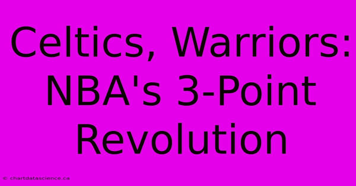 Celtics, Warriors: NBA's 3-Point Revolution