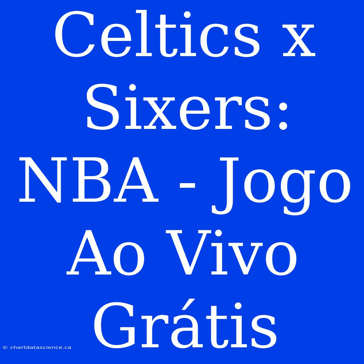 Celtics X Sixers: NBA - Jogo Ao Vivo Grátis