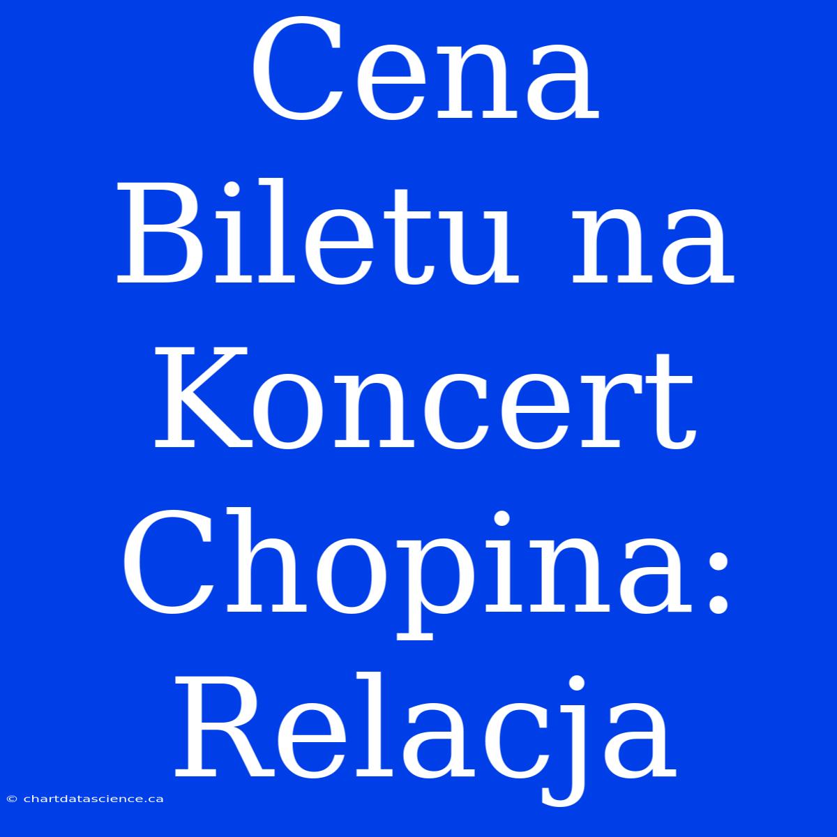 Cena Biletu Na Koncert Chopina: Relacja