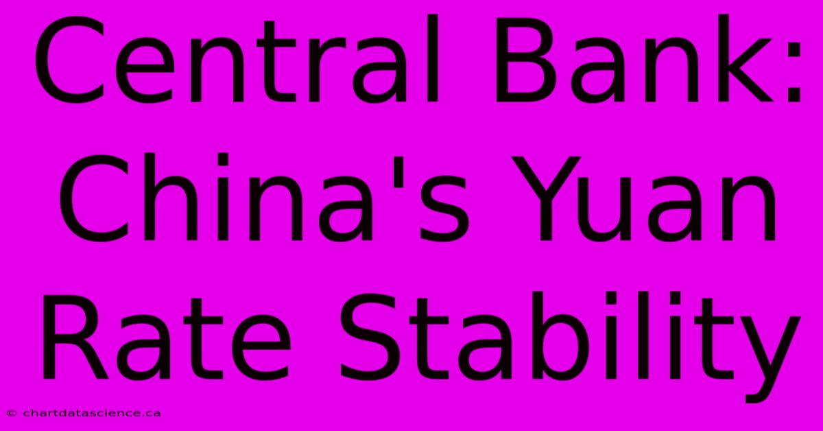 Central Bank: China's Yuan Rate Stability