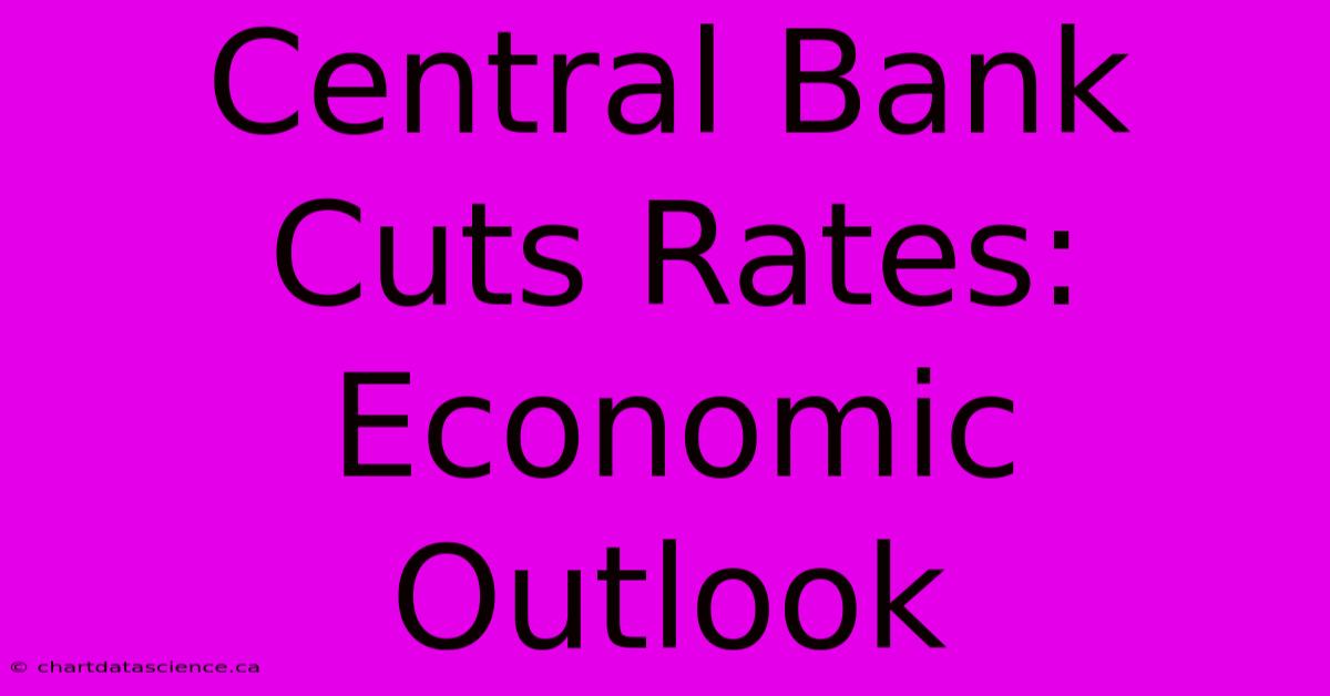 Central Bank Cuts Rates: Economic Outlook