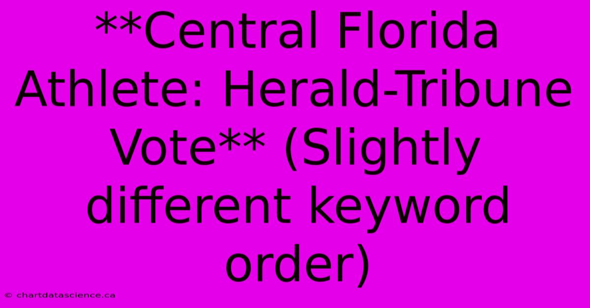 **Central Florida Athlete: Herald-Tribune Vote** (Slightly Different Keyword Order)