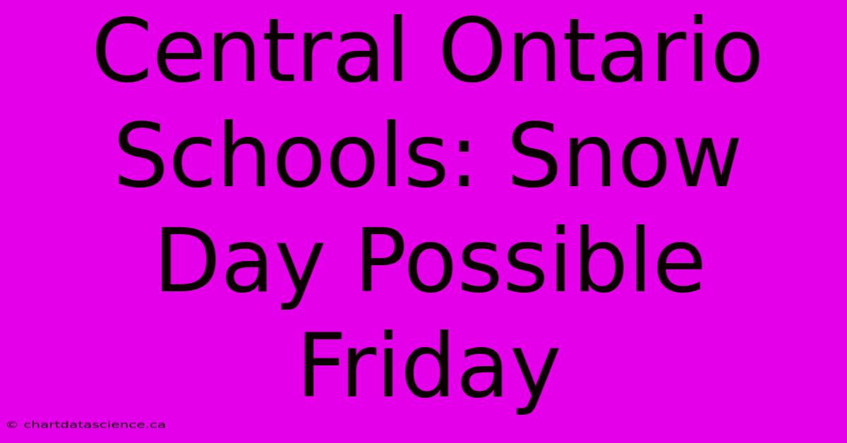 Central Ontario Schools: Snow Day Possible Friday