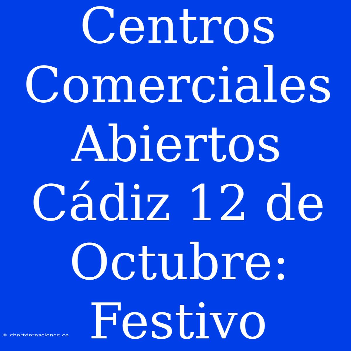 Centros Comerciales Abiertos Cádiz 12 De Octubre: Festivo