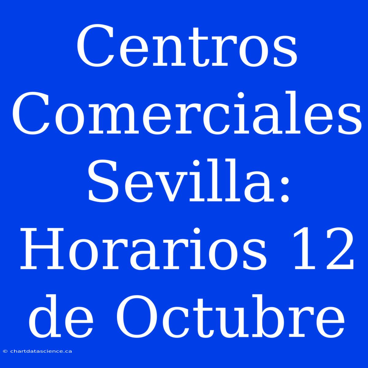 Centros Comerciales Sevilla: Horarios 12 De Octubre