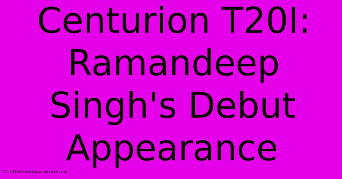 Centurion T20I: Ramandeep Singh's Debut Appearance 