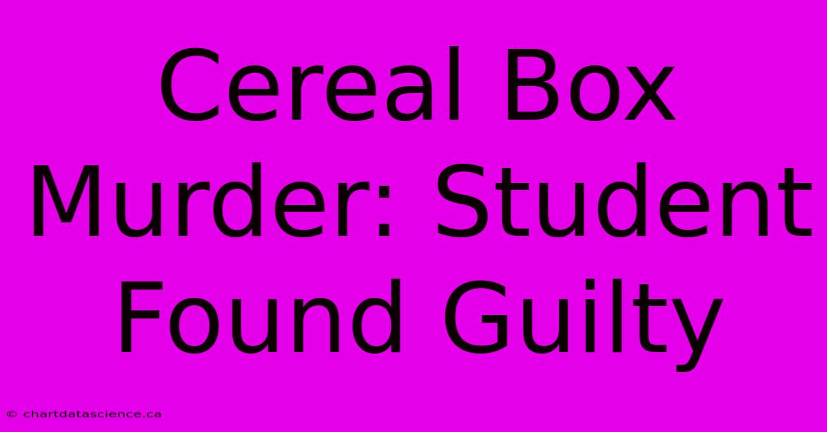 Cereal Box Murder: Student Found Guilty