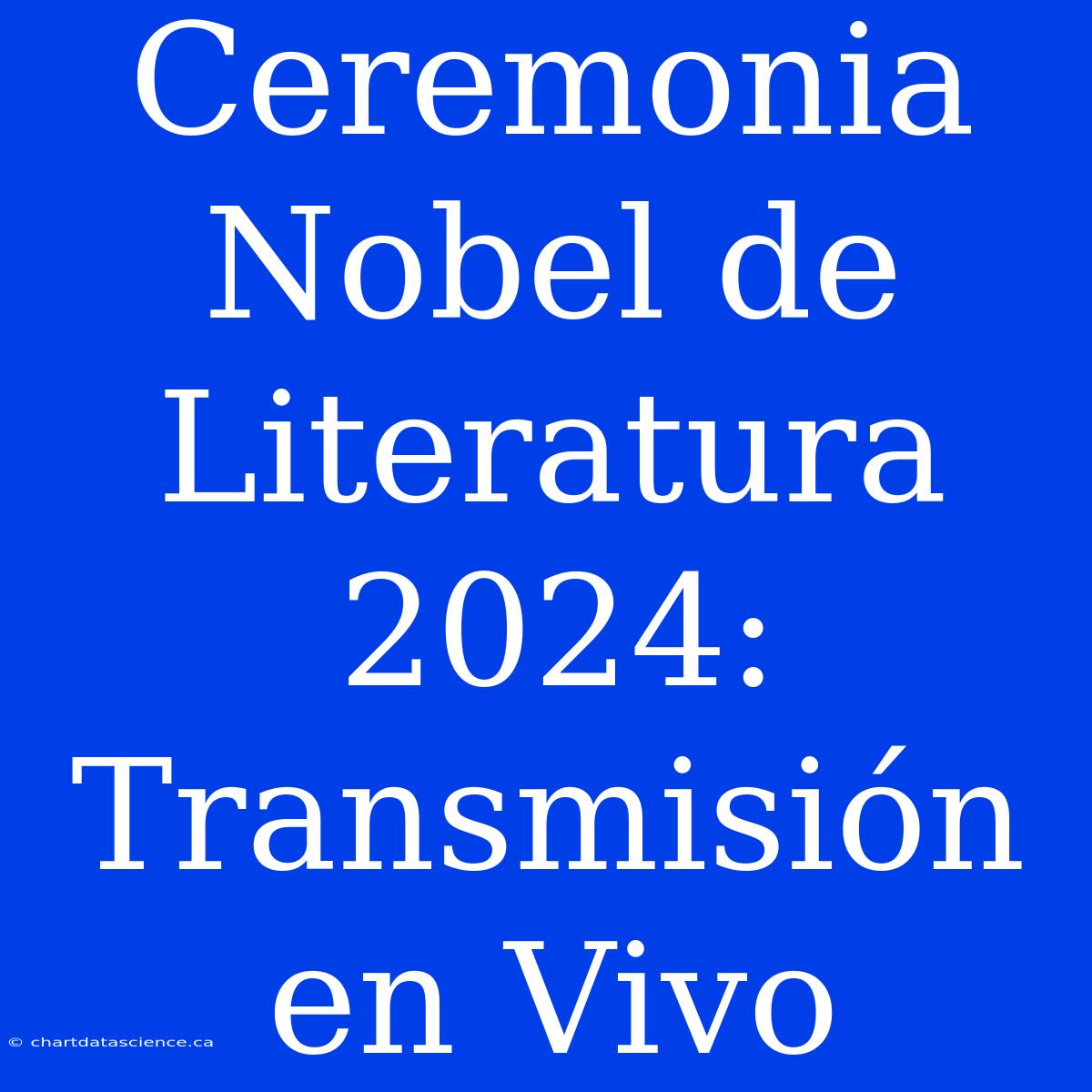 Ceremonia Nobel De Literatura 2024: Transmisión En Vivo