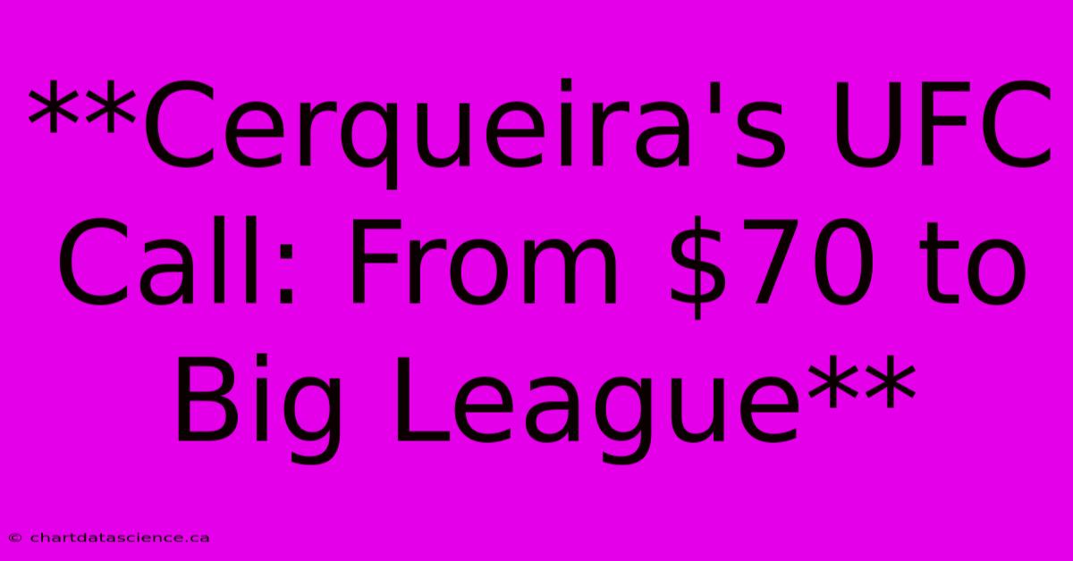 **Cerqueira's UFC Call: From $70 To Big League**